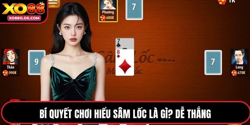 Bí quyết chơi hiểu sâm lốc là gì? dễ thắng