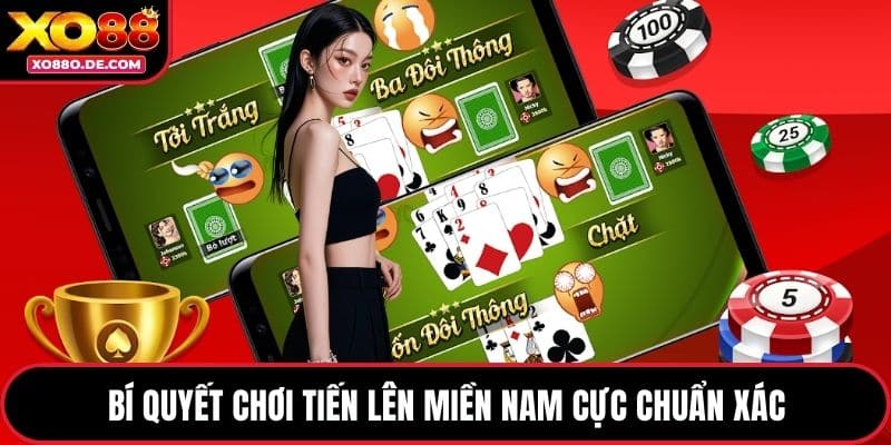 Bí quyết chơi tiến lên miền Nam cực chuẩn xác