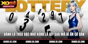 Đánh Lô Theo Bạc Nhớ XO88 Là Gì? Giải Mã Bí Ẩn Cơ Bản
