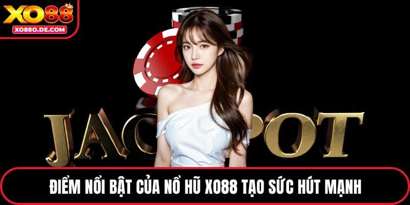 Điểm nổi bật của nổ hũ XO88 tạo sức hút mạnh