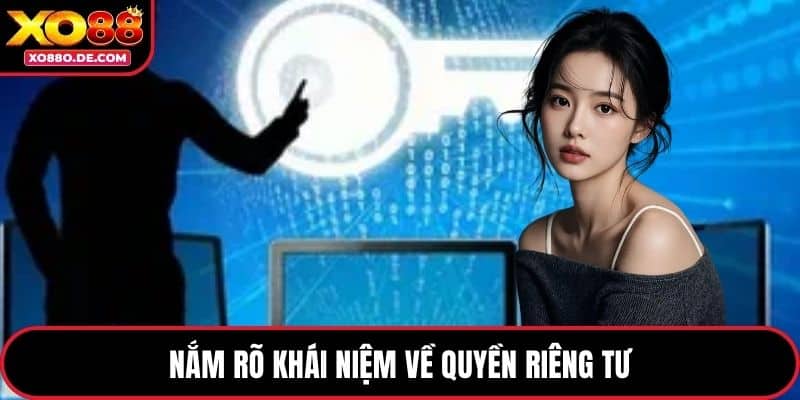 Nắm rõ khái niệm về quyền riêng tư