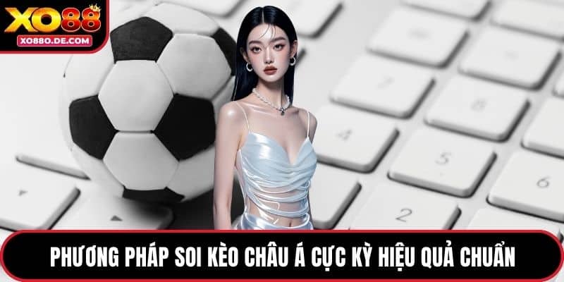 Phương pháp soi kèo Châu Á cực kỳ hiệu quả chuẩn