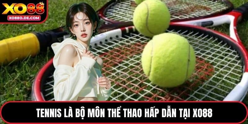 Tennis là bộ môn thể thể thao hấp dẫn tại XO88
