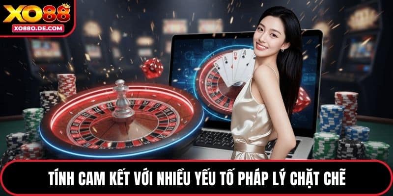 Tính cam kết với nhiều yếu tố pháp lý chặt chẽ