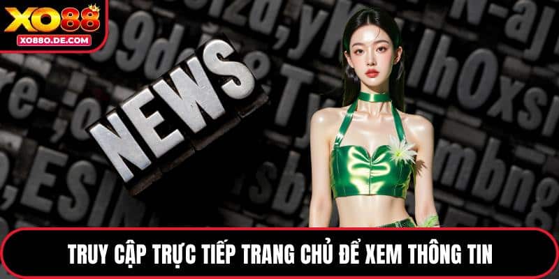 Truy cập trực tiếp trang chủ để xem thông tin
