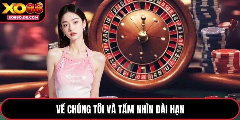 Về chúng tôi và tầm nhìn dài hạn